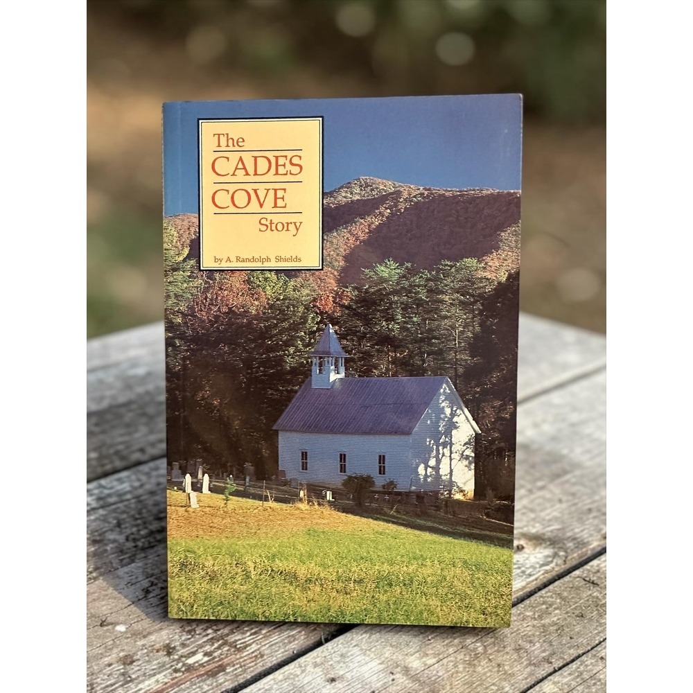 The Cades Cove Story by A. Randolph Shields Tennessee Smokey Mountains History